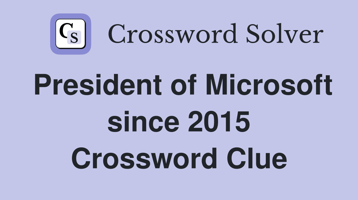 President of Microsoft since 2015 Crossword Clue