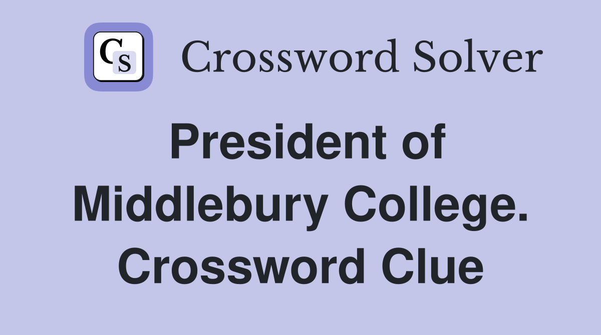 President of Middlebury College. Crossword Clue