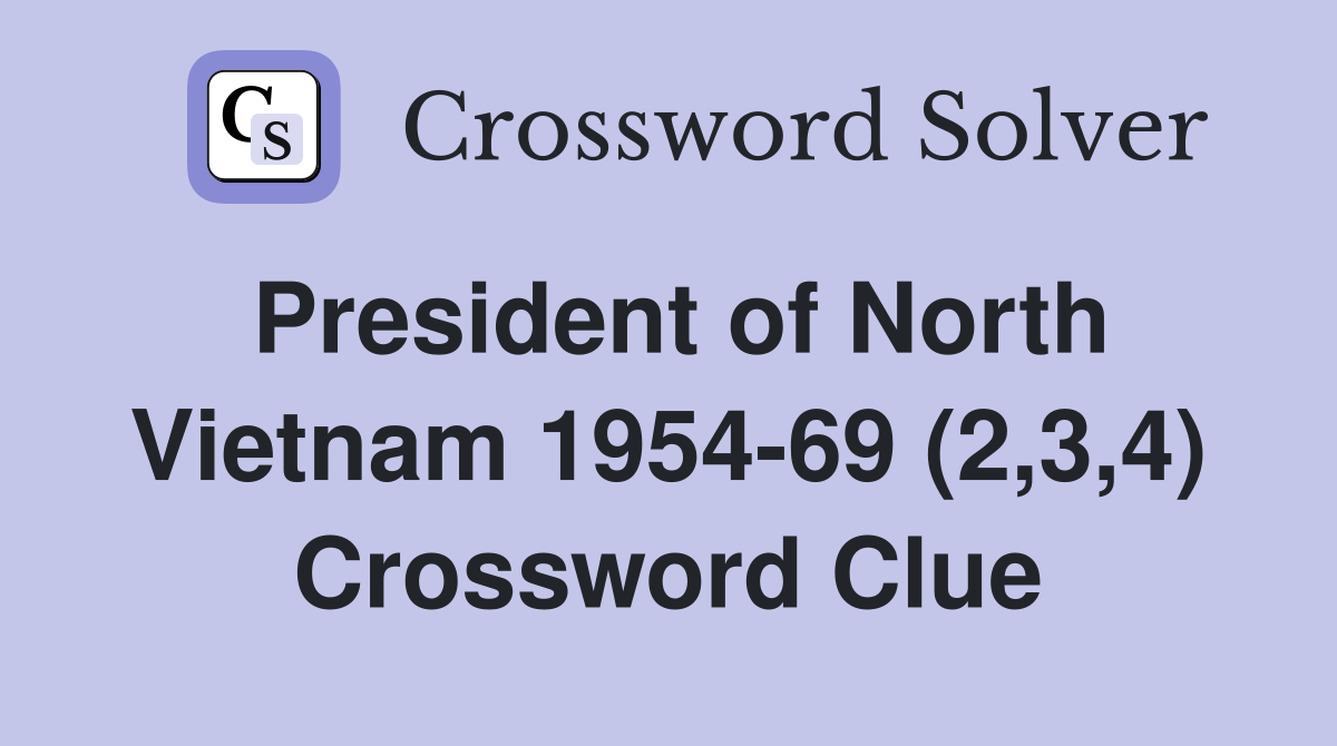 President of North Vietnam 1954-69 (2,3,4) Crossword Clue