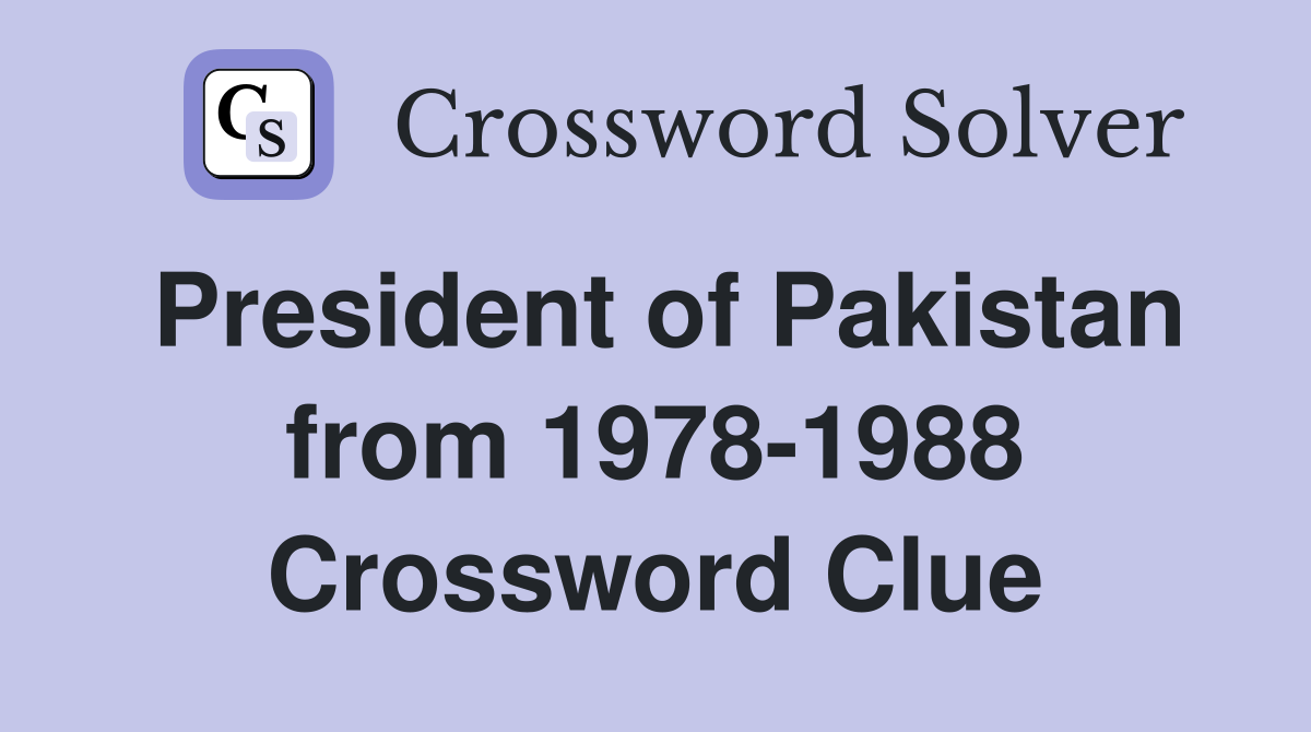 President of Pakistan from 1978-1988 Crossword Clue
