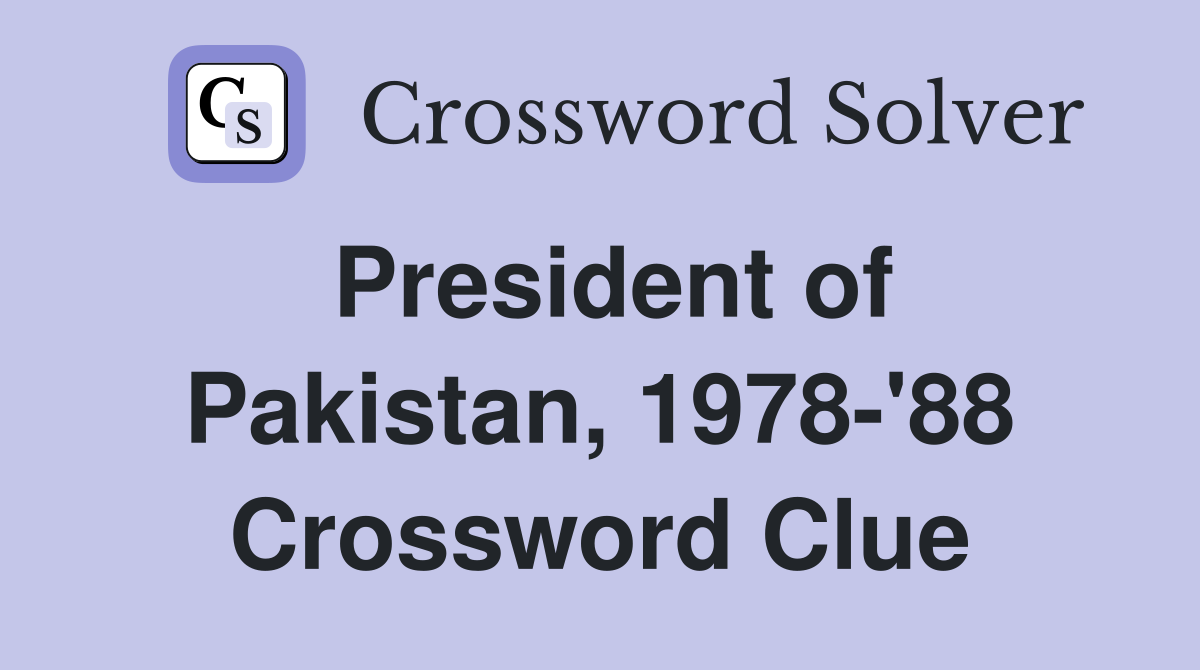 President of Pakistan, 1978-'88 Crossword Clue