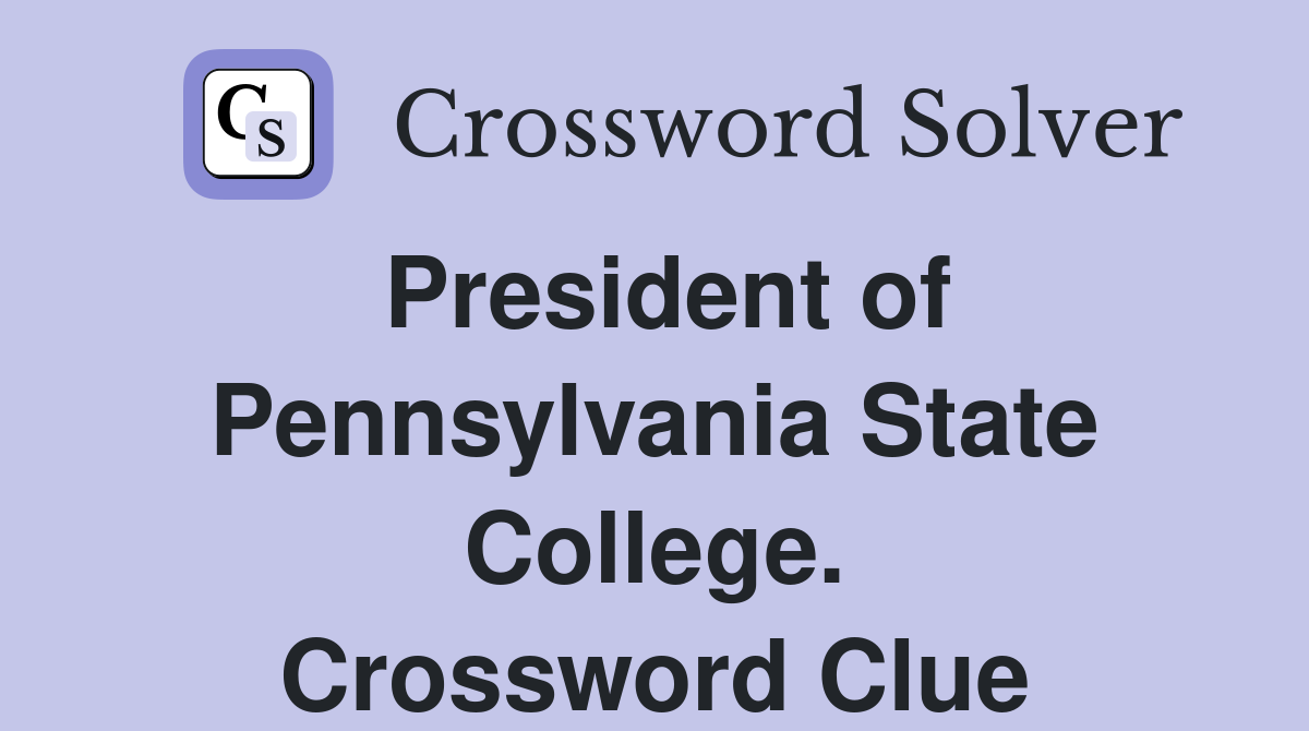 President of Pennsylvania State College. Crossword Clue