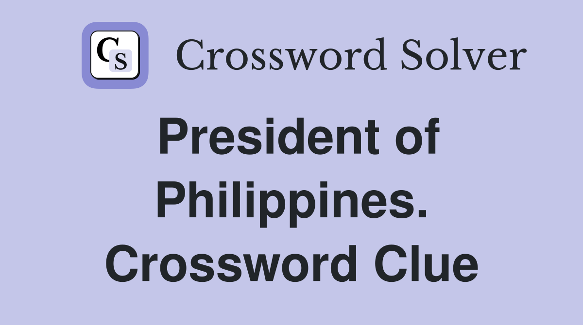 President of Philippines. Crossword Clue