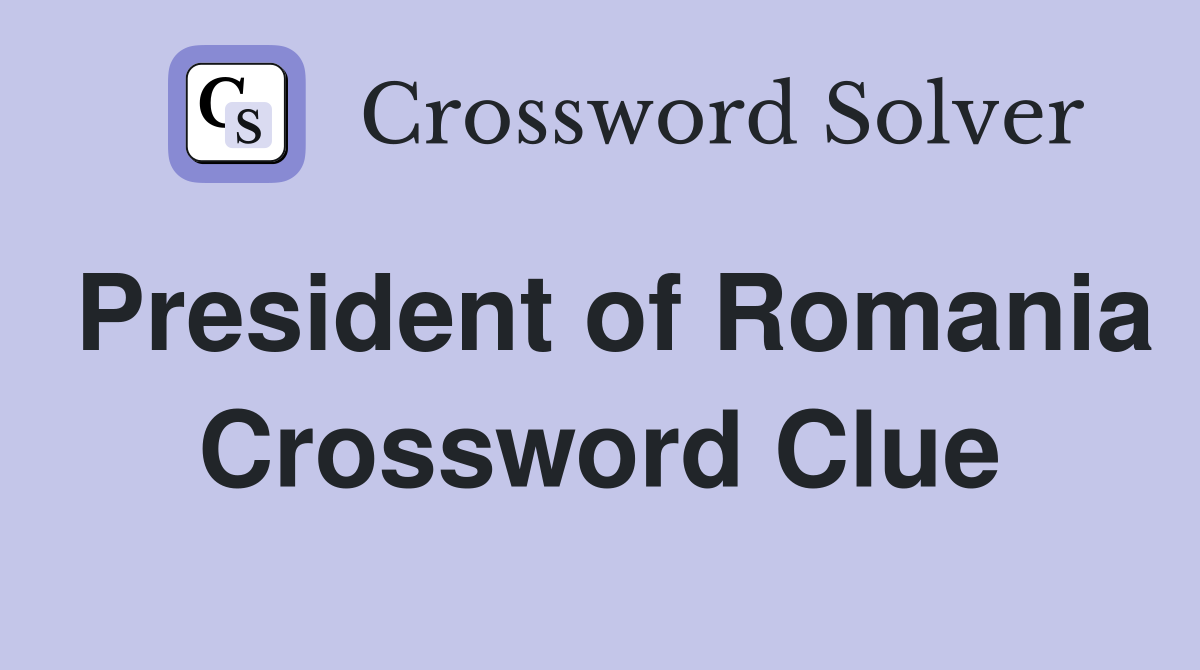President of Romania Crossword Clue