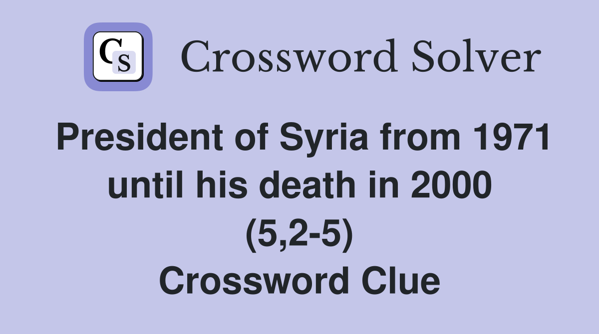 President of Syria from 1971 until his death in 2000 (5,2-5) Crossword Clue