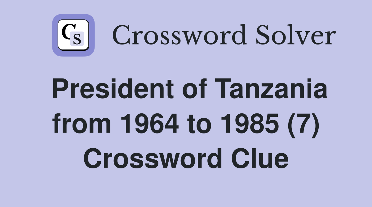 President of Tanzania from 1964 to 1985 (7) Crossword Clue