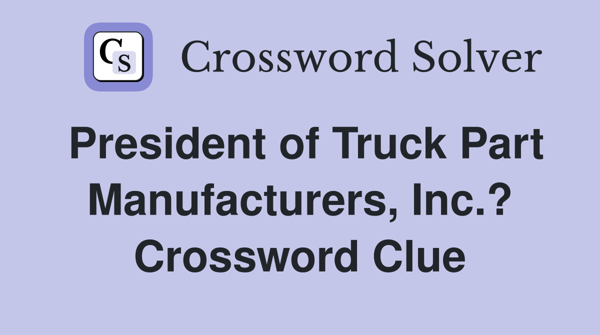President of Truck Part Manufacturers, Inc.? Crossword Clue