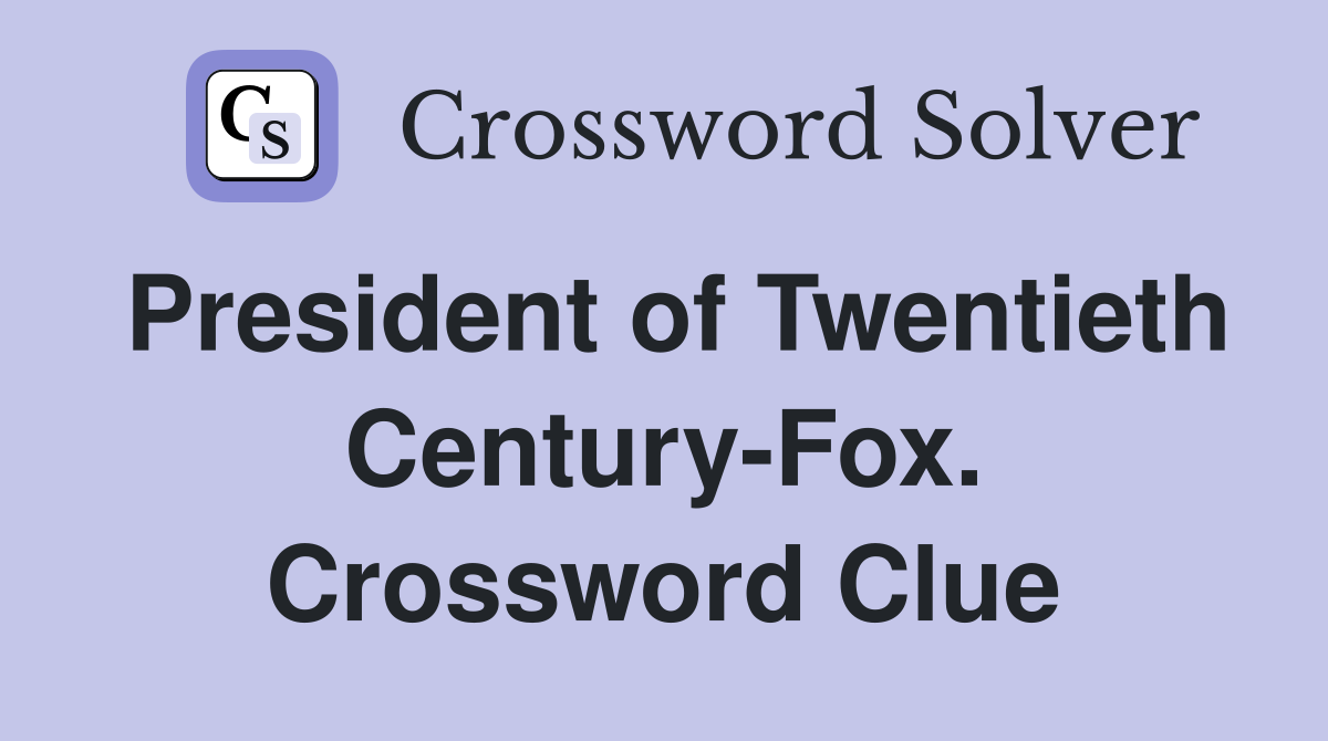 President of Twentieth Century-Fox. Crossword Clue