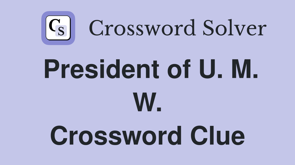 President of U. M. W. Crossword Clue