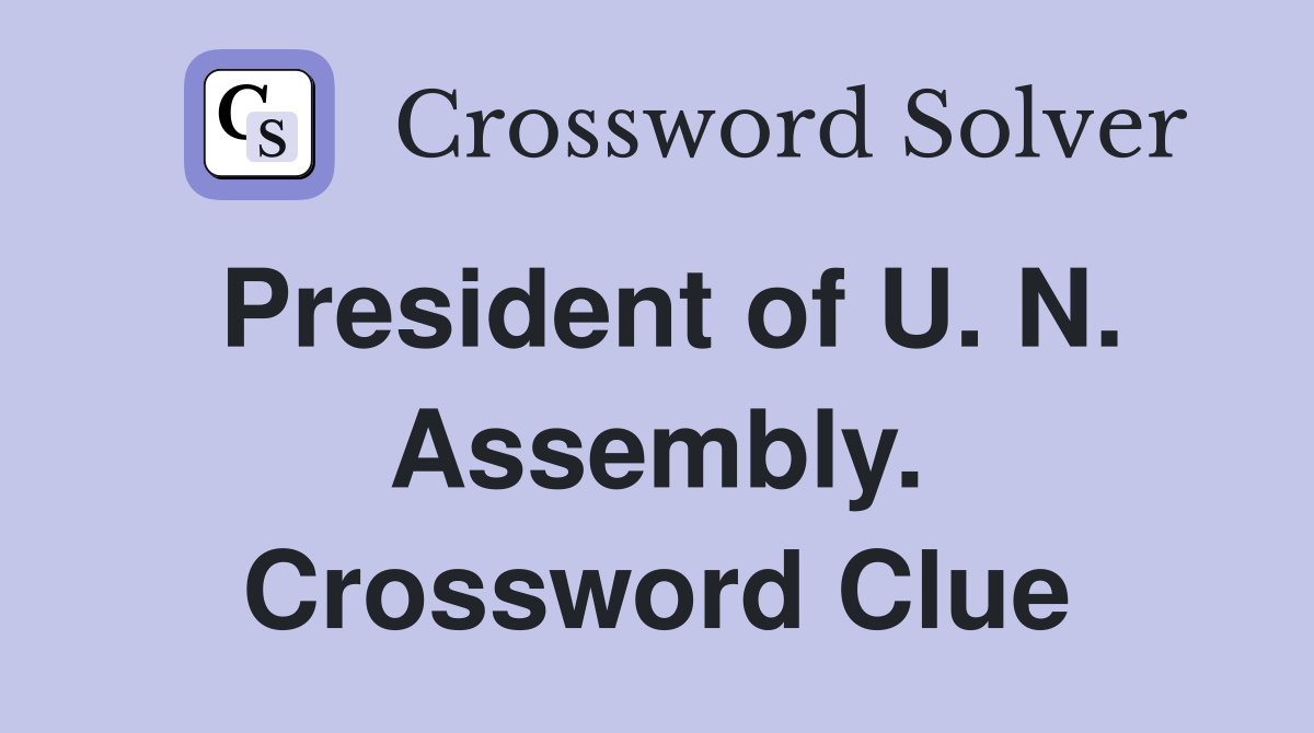President of U. N. Assembly. Crossword Clue