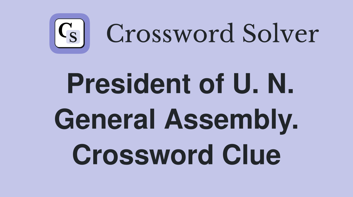 President of U. N. General Assembly. Crossword Clue