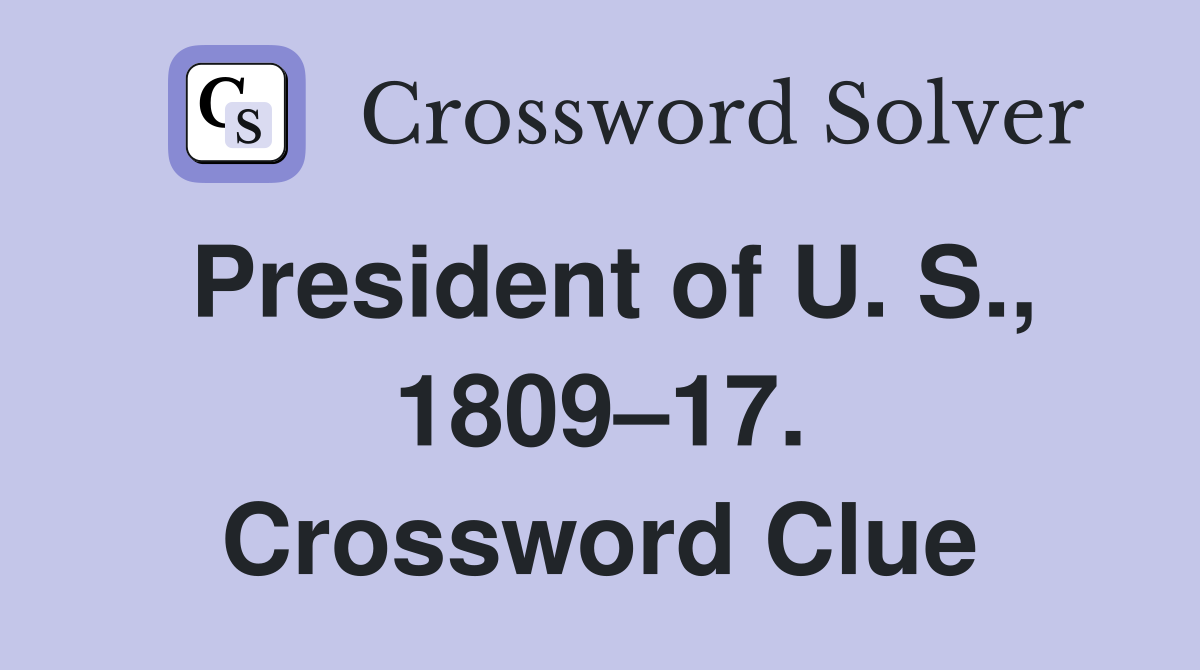 President of U. S., 1809–17. Crossword Clue