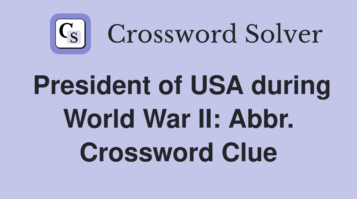 President of USA during World War II: Abbr. Crossword Clue
