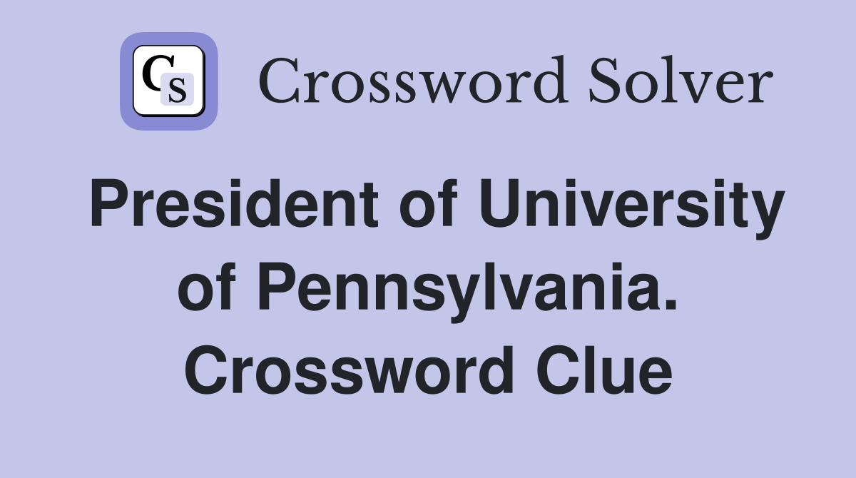 President of University of Pennsylvania. Crossword Clue