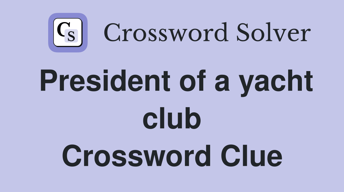 President of a yacht club Crossword Clue
