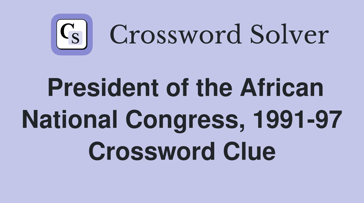 President of the African National Congress, 1991-97 Crossword Clue