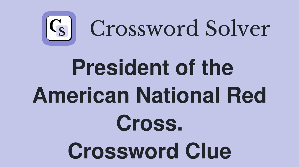 President of the American National Red Cross. Crossword Clue