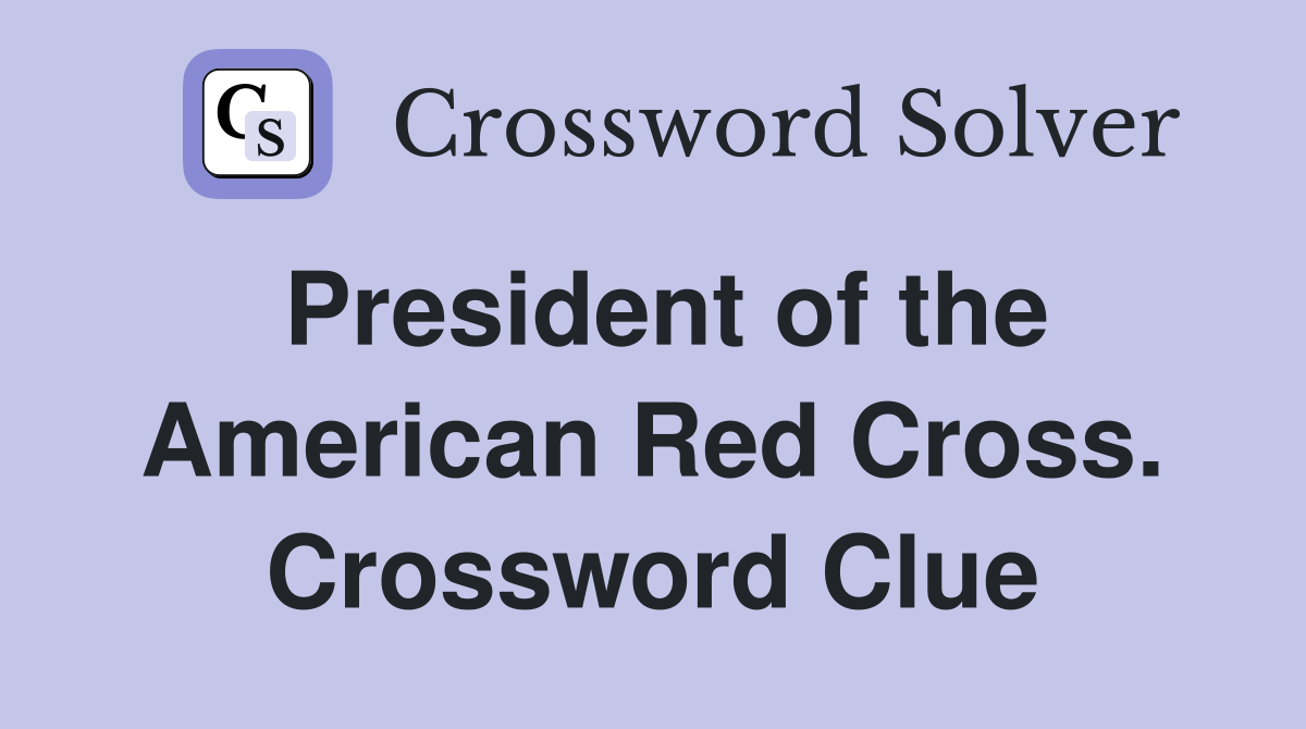 President of the American Red Cross. Crossword Clue