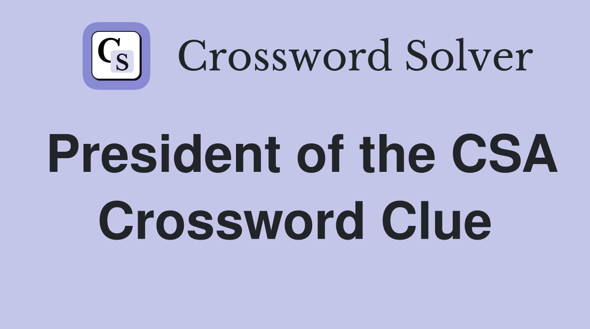 President of the CSA Crossword Clue