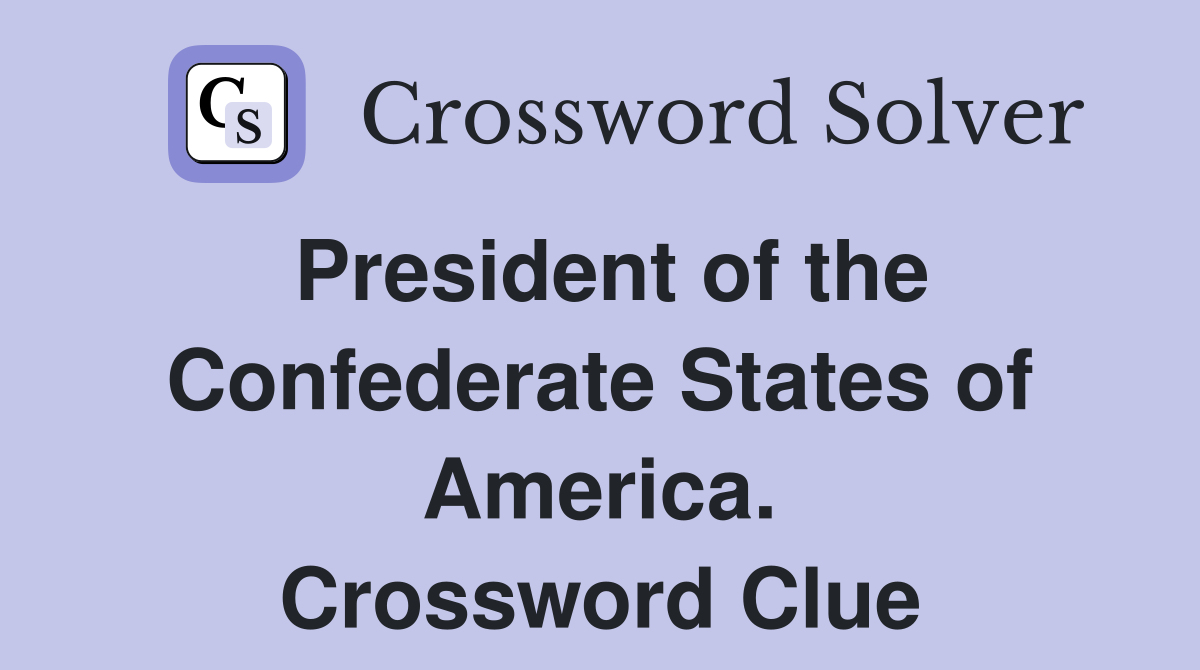President of the Confederate States of America. Crossword Clue