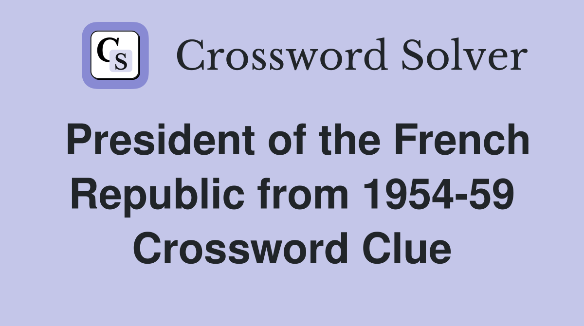 President of the French Republic from 1954-59 Crossword Clue