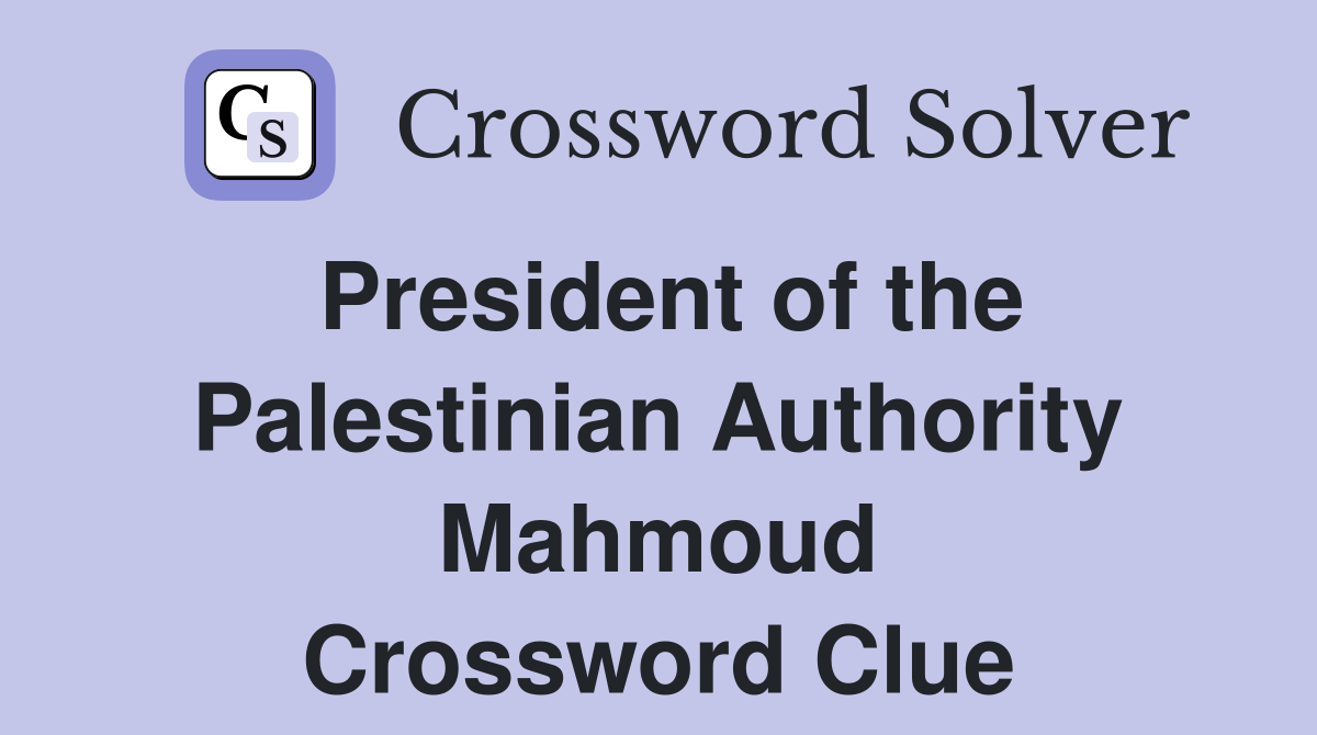 President of the Palestinian Authority Mahmoud Crossword Clue