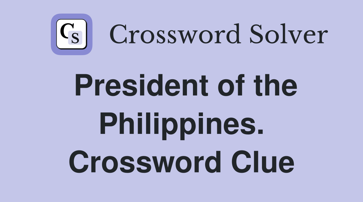 President of the Philippines. Crossword Clue
