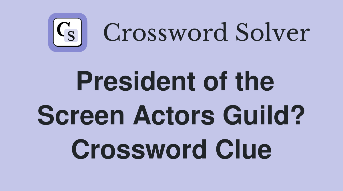 President of the Screen Actors Guild? Crossword Clue