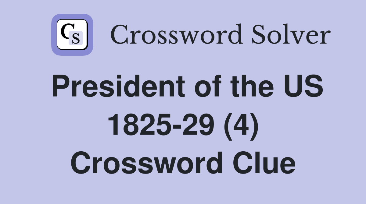 President of the US 1825-29 (4) Crossword Clue