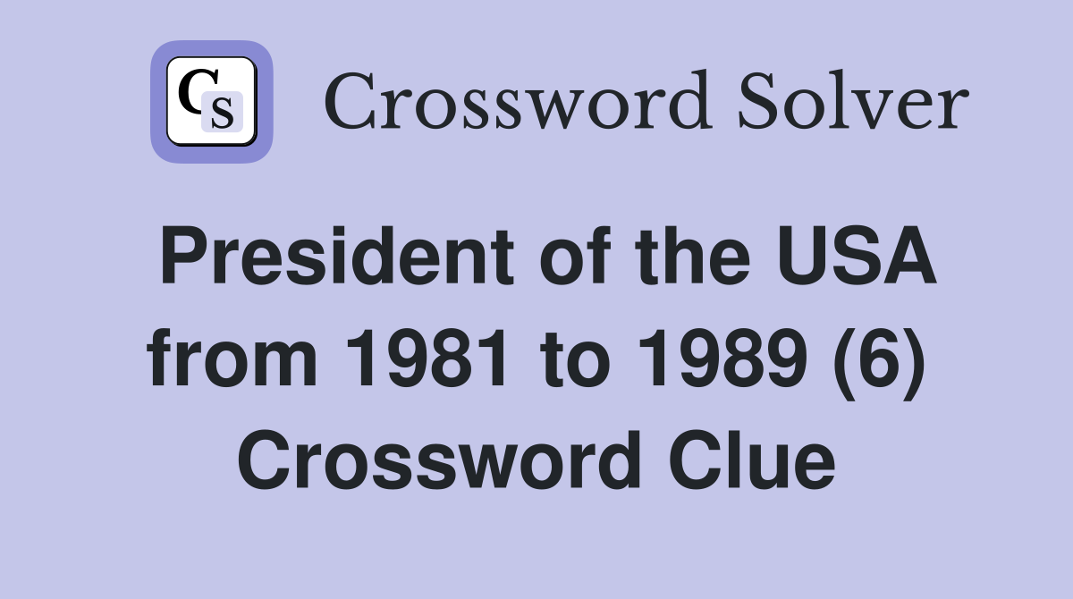 President of the USA from 1981 to 1989 (6) Crossword Clue