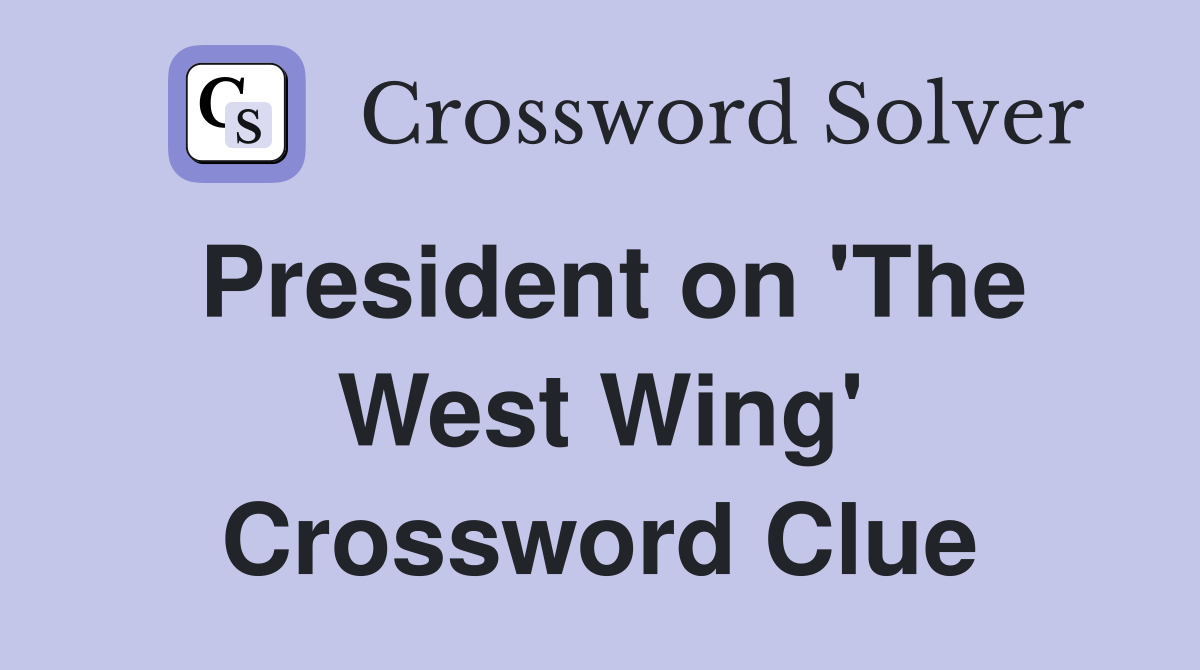 President on 'The West Wing' Crossword Clue