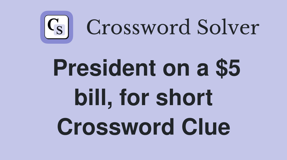 President on a $5 bill, for short Crossword Clue
