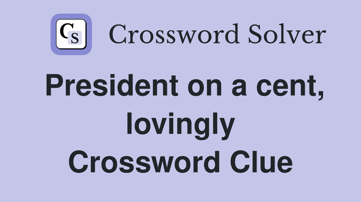 President on a cent, lovingly Crossword Clue