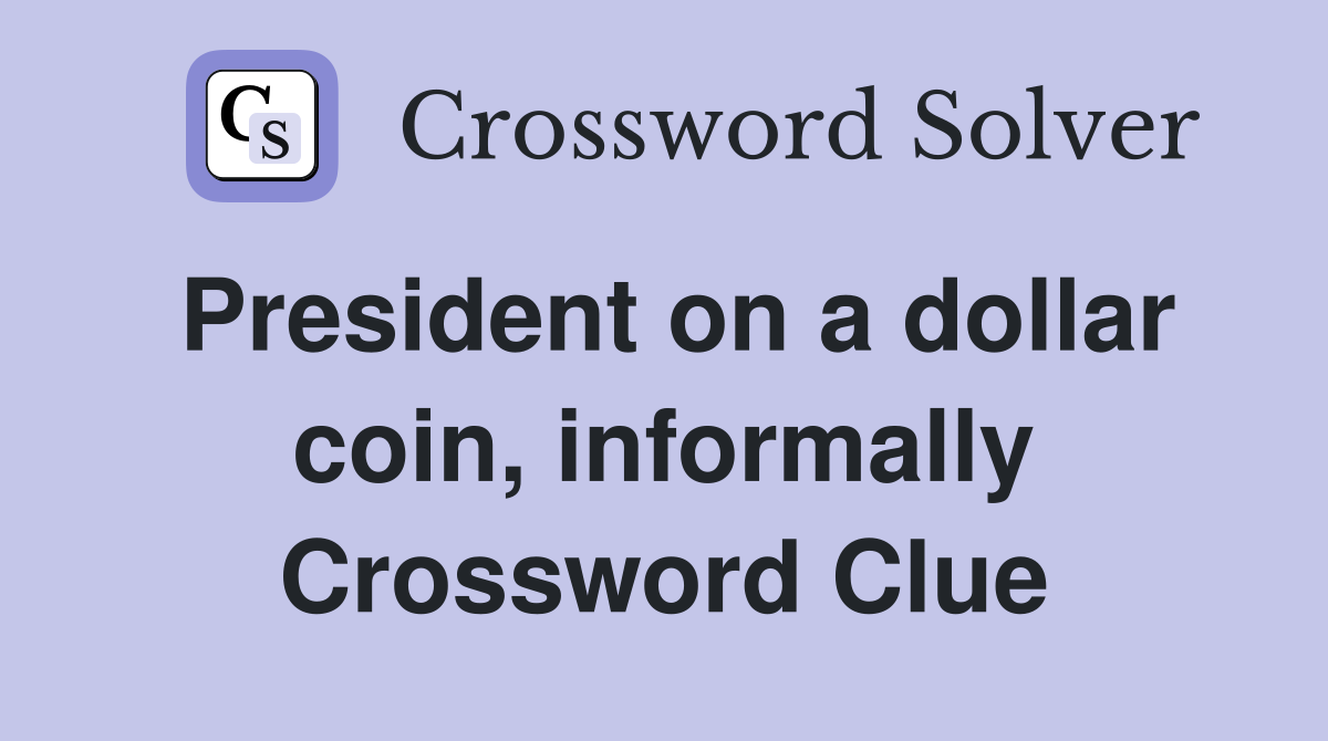 President on a dollar coin, informally Crossword Clue