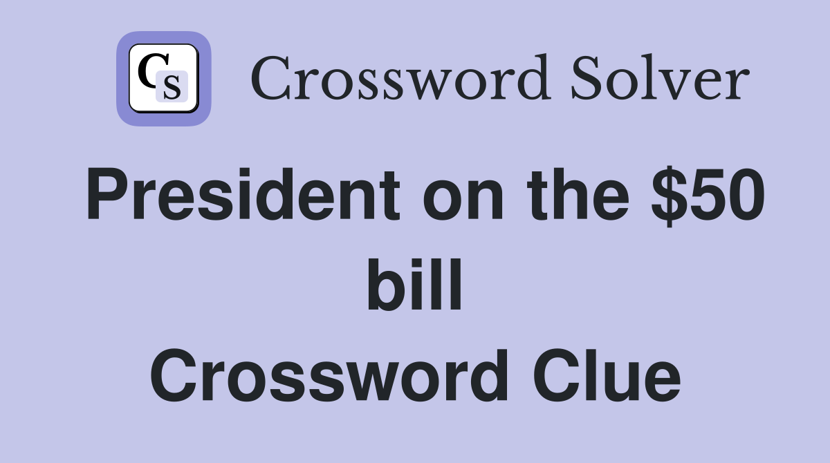 President on the $50 bill Crossword Clue
