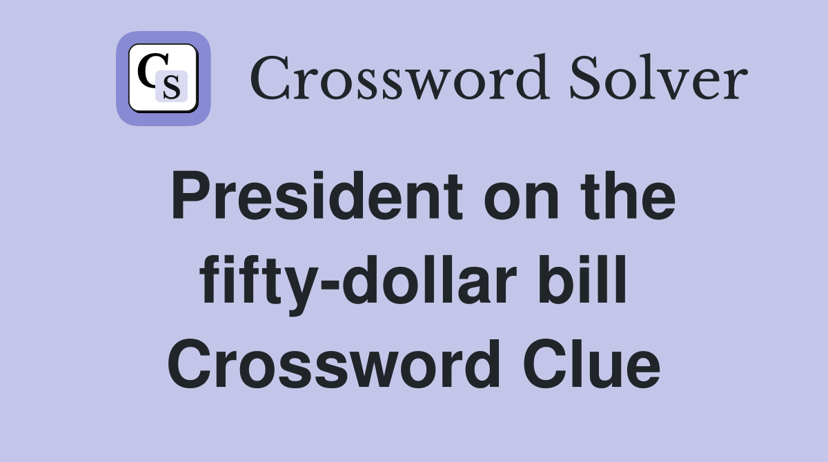 President on the fifty-dollar bill Crossword Clue
