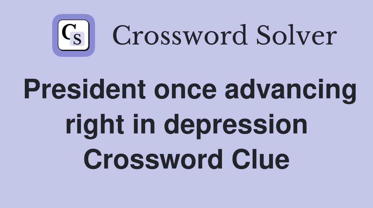 President once advancing right in depression Crossword Clue