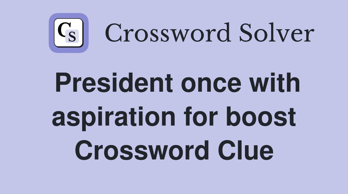 President once with aspiration for boost Crossword Clue
