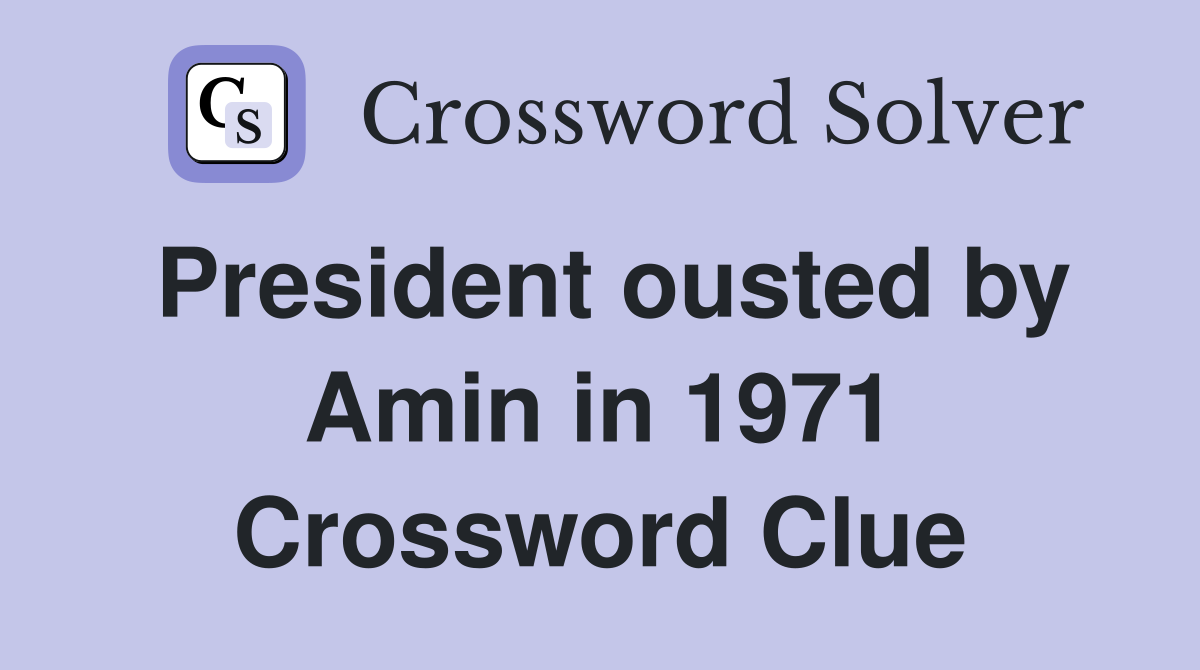 President ousted by Amin in 1971 Crossword Clue