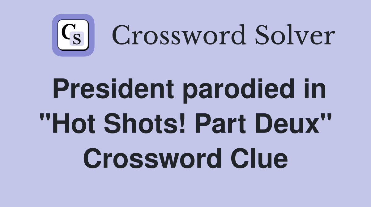 President parodied in "Hot Shots! Part Deux" Crossword Clue