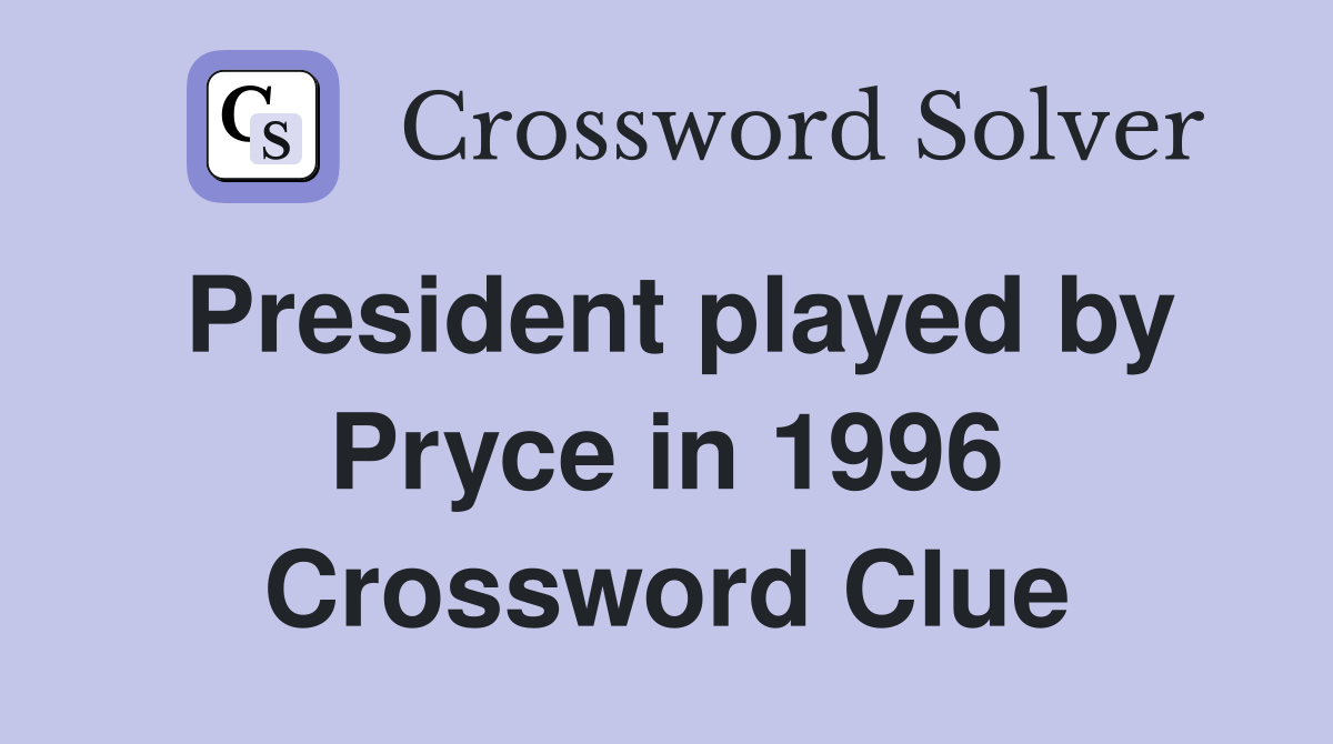 President played by Pryce in 1996 Crossword Clue