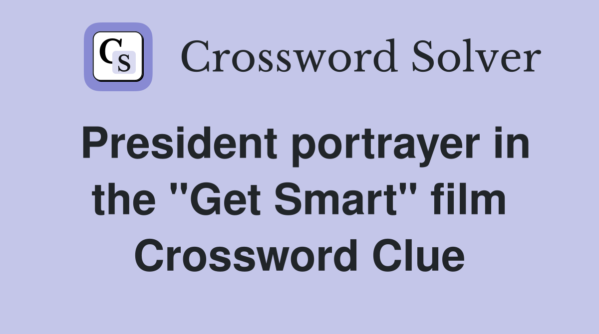 President portrayer in the "Get Smart" film Crossword Clue