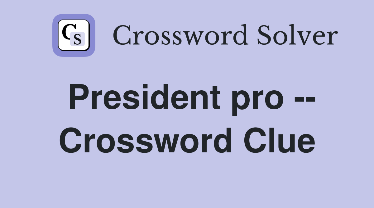 President pro -- Crossword Clue