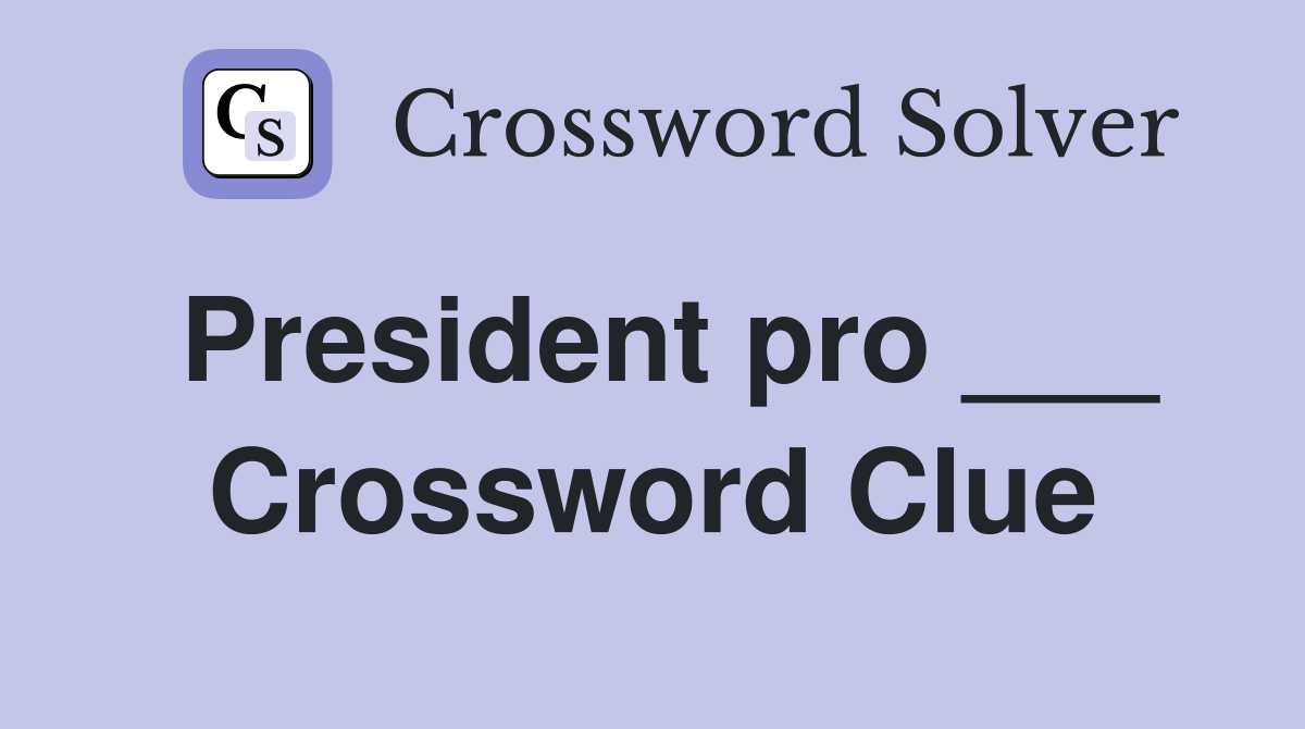 President pro ___ Crossword Clue