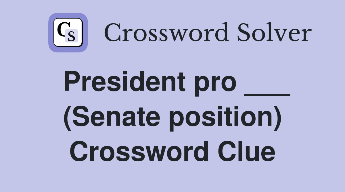 President pro ___ (Senate position) Crossword Clue