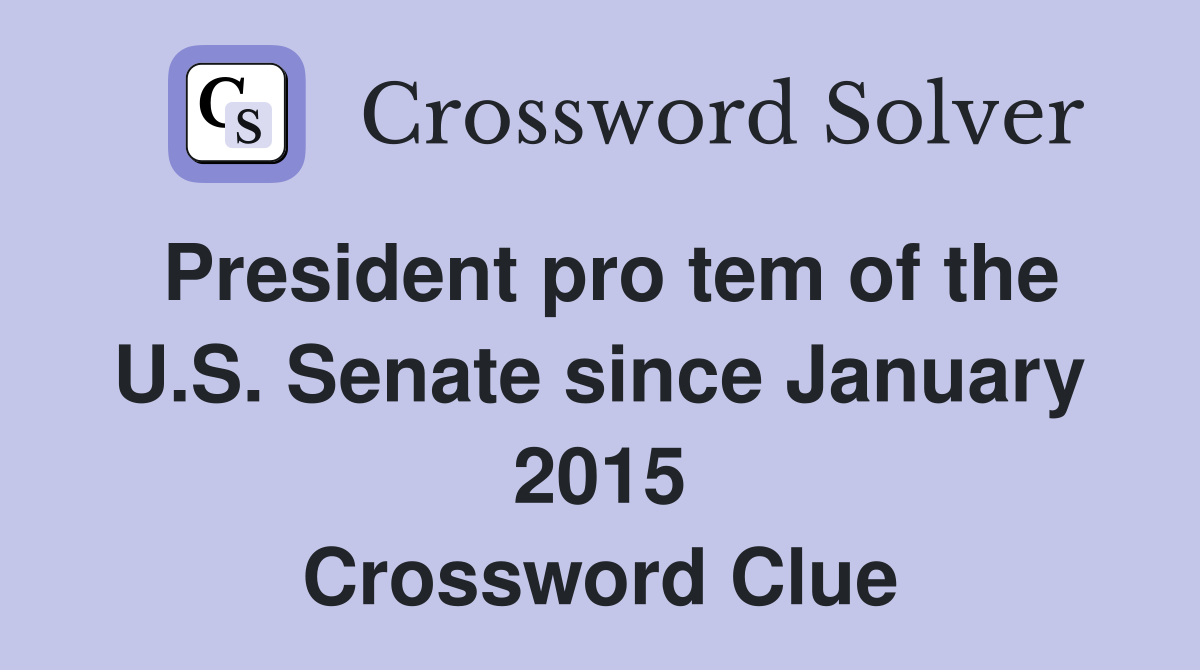 President pro tem of the U.S. Senate since January 2015 Crossword Clue