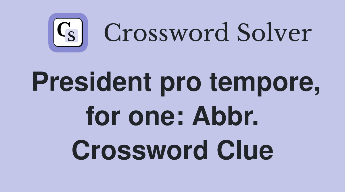 President pro tempore, for one: Abbr. Crossword Clue