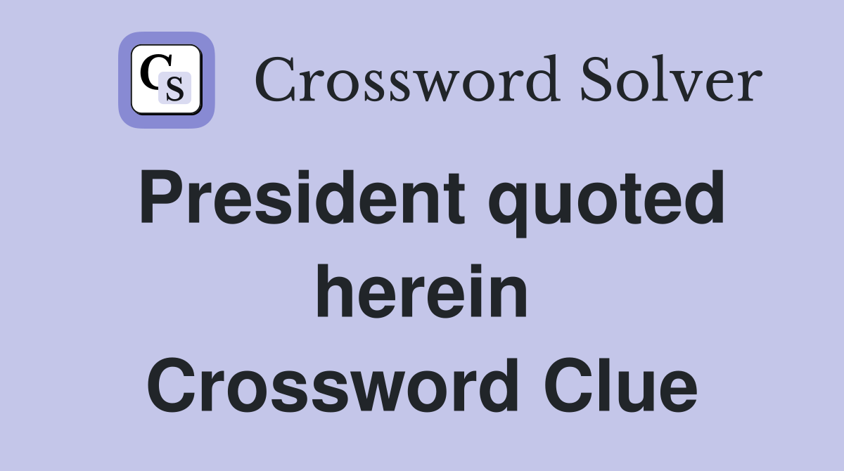 President quoted herein Crossword Clue