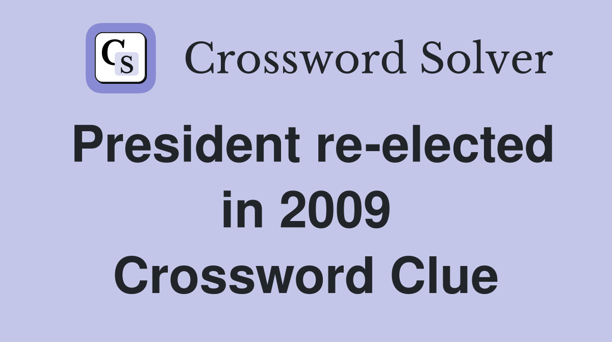 President re-elected in 2009 Crossword Clue