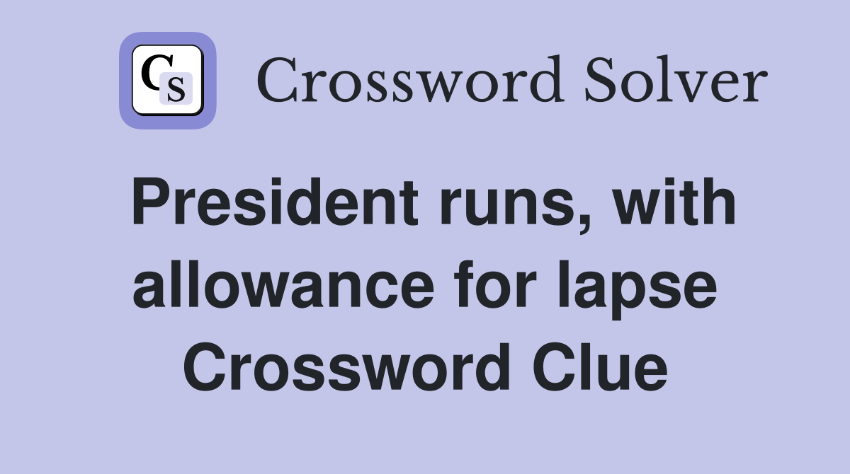 President runs, with allowance for lapse Crossword Clue